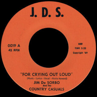 Jim De Sorbo and the Country Casuals JDS 45 For Crying Out Loud